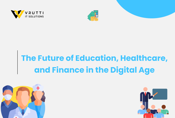 The Future of Education, Healthcare, and Finance in the Digital Age